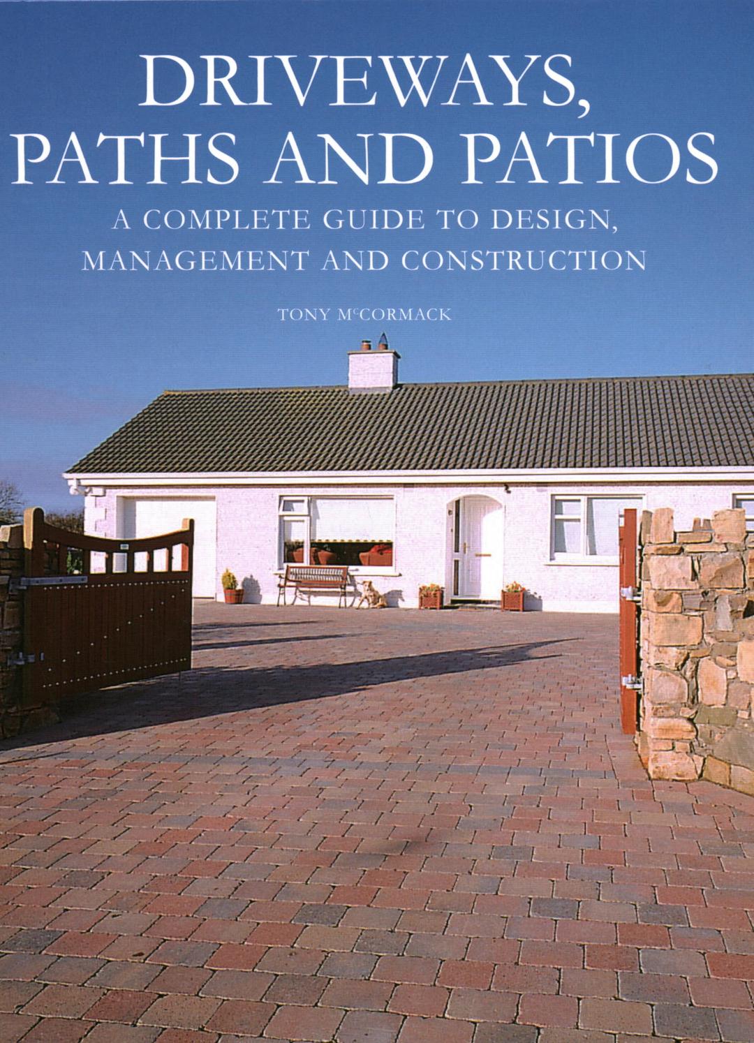 Driveways, Paths and Patios: A Complete Guide to Design, Management and Construction