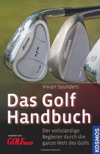 Das Golf Handbuch: Ein vollständiger Begleiter durch die ganze Welt des Golfs