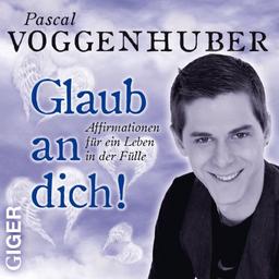 Glaub an dich!: Affirmationen für ein Leben in Fülle