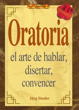 Oratoia : el arte de hablar, diserta, concencer (Autoayuda Profesional Drac)