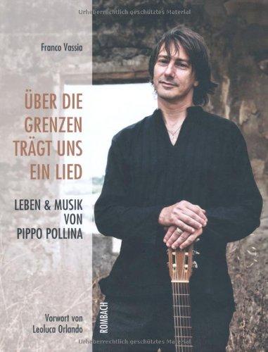 Über die Grenzen trägt uns ein Lied: Leben und Musik von Pippo Pollina