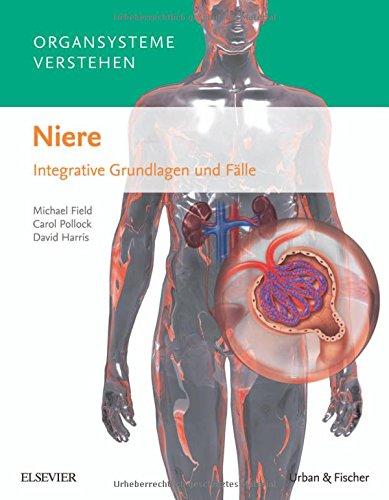 Organsysteme verstehen - Niere: Integrative Grundlagen und Fälle