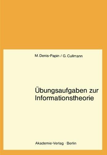 Übungsaufgaben zur Informationstheorie: Lehrbuch f. Informatiker, Mathematiker u. alle Naturwissenschaftler ab 3. Semester