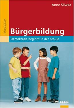 Bürgerbildung: Demokratie beginnt in der Schule (Beltz Pädagogik)