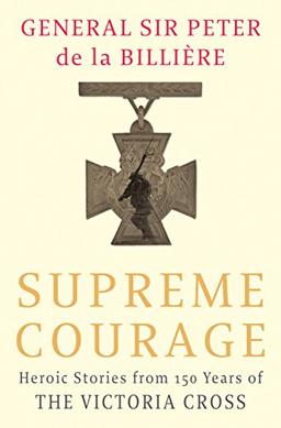 Supreme Courage: Heroic Stories from 150 Years of the VC