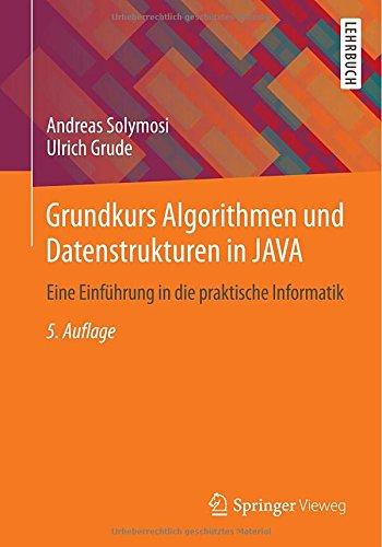 Grundkurs Algorithmen und Datenstrukturen in JAVA: Eine Einführung in die praktische Informatik