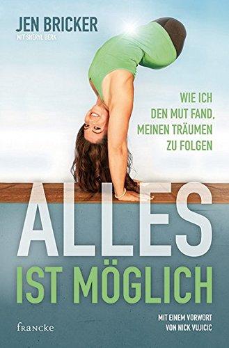 Alles ist möglich: Wie ich den Mut fand, meinen Träumen zu folgen