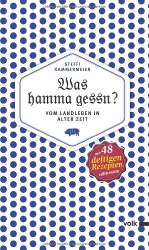 Was hamma gessn?: Vom Landleben in alter Zeit