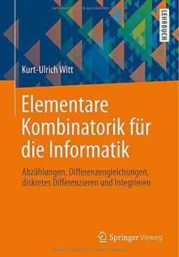 Elementare Kombinatorik für die Informatik: Abzählungen, Differenzengleichungen, diskretes Differenzieren und Integrieren