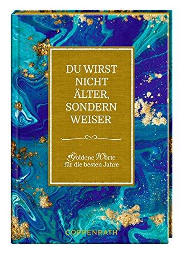 Du wirst nicht älter, sondern weiser: Goldene Worte für die besten Jahre