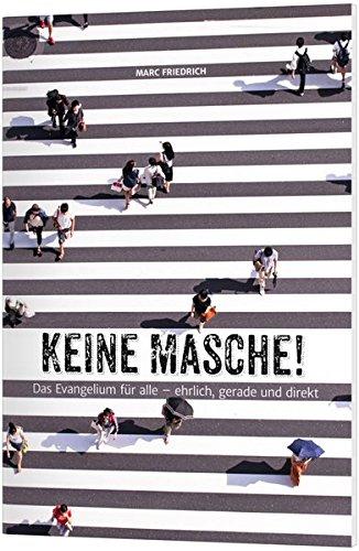 Keine Masche!: Das Evangelium für alle - ehrlich, gerade und direkt