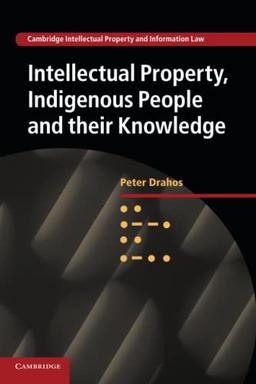 Intellectual Property, Indigenous People and their Knowledge (Cambridge Intellectual Property and Information Law, Band 25)