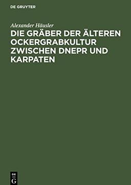 Die Gräber der älteren Ockergrabkultur zwischen Dnepr und Karpaten