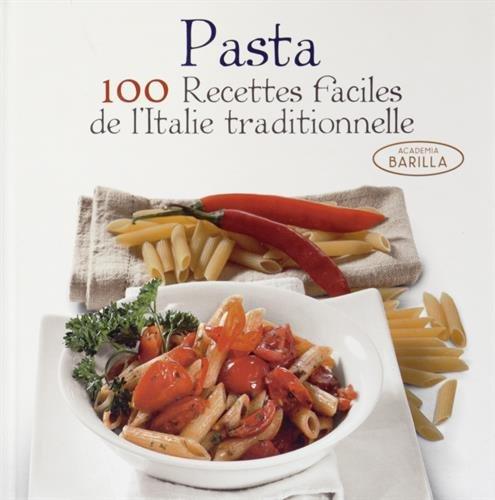 Pasta : 100 recettes faciles de l'Italie traditionnelle