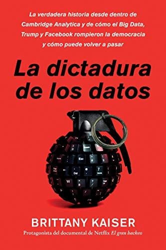 Targeted / La dictadura de los datos (Spanish edition): La verdadera historia desde dentro de Cambridge Analytica y de cómo el Big Data, Trump y ... la democracia y cómo puede volver a pasar