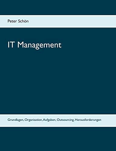 IT Management: Grundlagen, Organisation, Aufgaben, Outsourcing, Herausforderungen