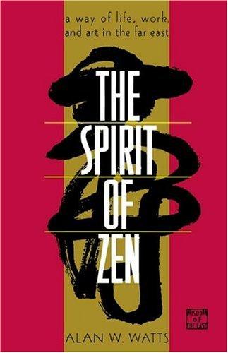 The Spirit of Zen: A Way of Life, Work, and Art in the Far East (Wisdom of the East)