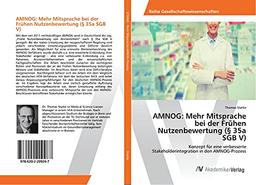 AMNOG: Mehr Mitsprache bei der Frühen Nutzenbewertung (§ 35a SGB V): Konzept für eine verbesserte Stakeholderintegration in den AMNOG-Prozess