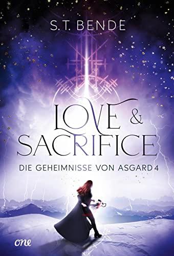 Love & Sacrifice - Die Geheimnisse von Asgard Band 4: Hochromantischer und fesselnder Abschluss der Urban Fantasy Reihe ab 14 Jahre