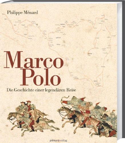 Marco Polo: Die Geschichte einer legendären Reise