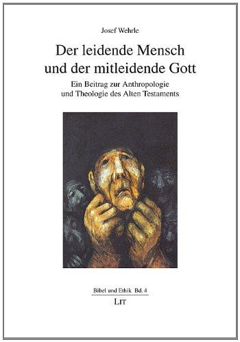 Der leidende Mensch und der mitleidende Gott: Ein Beitrag zur Anthropologie und Theologie des Alten Testaments