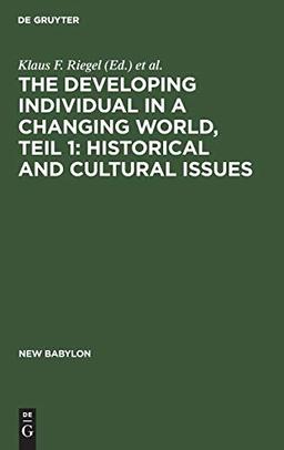 The developing individual in a changing world, Teil 1: Historical and cultural issues (New Babylon, 24/1, Band 24)