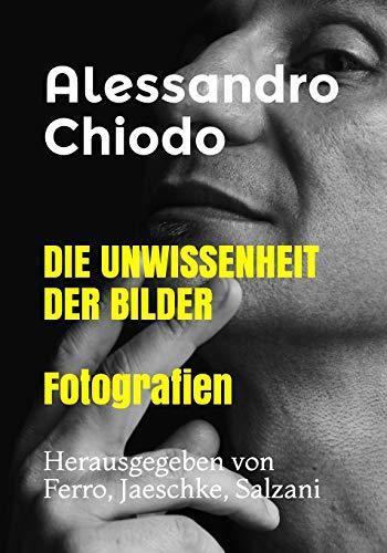 DIE UNWISSENHEIT DER BILDER Fotografien: Herausgegeben von Ferro, Jaeschke, Salzani