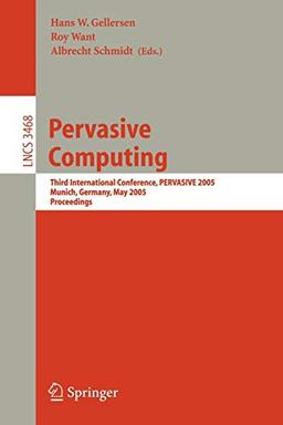 Pervasive Computing: Third International Conference, PERVASIVE 2005, Munich, Germany, May 8-13, 2005, Proceedings (Lecture Notes in Computer Science (3468), Band 3468)