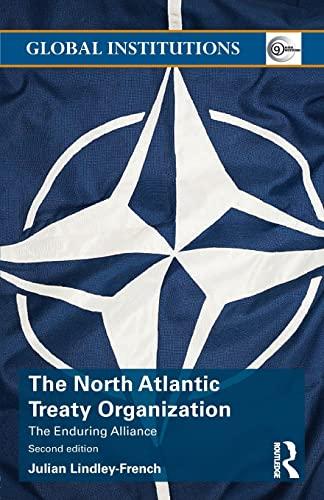 The North Atlantic Treaty Organization: The Enduring Alliance (Global Institutions)