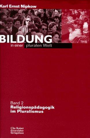 Bildung in einer pluralen Welt, 2 Bde., Bd.2, Religionspädagogik im Pluralismus