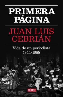 Primera página : vida de un periodista, 1944-1988 (Biografías y Memorias)