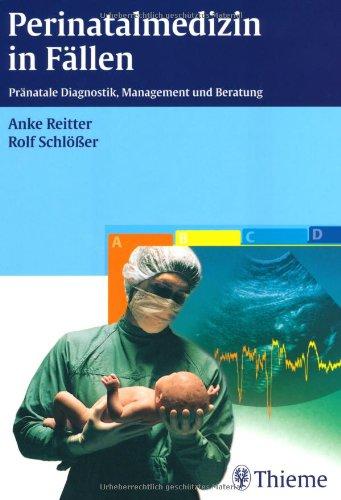 Perinatalmedizin in Fällen: Pränatale Diagnostik, Management und Beratung