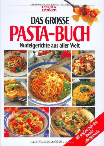 Das große Pasta-Buch. essen und trinken. Nudelgerichte aus aller Welt