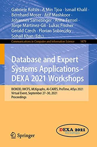 Database and Expert Systems Applications - DEXA 2021 Workshops: BIOKDD, IWCFS, MLKgraphs, AI-CARES, ProTime, AISys 2021, Virtual Event, September ... Computer and Information Science, Band 1479)