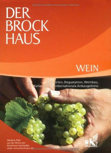 Der Brockhaus. Wein: Rebsorten, Degustation, Weinbau, Kellertechnik, internationale Anbaugebiete