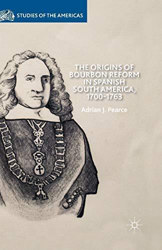 The Origins of Bourbon Reform in Spanish South America, 1700-1763 (Studies of the Americas)