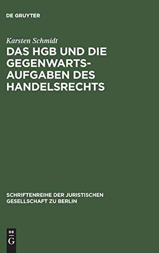 Das HGB und die Gegenwartsaufgaben des Handelsrechts: Die Handelsrechtskodifikation im Lichte der Praxis. Vortrag gehalten vor der Berliner ... Juristischen Gesellschaft zu Berlin, Band 75)