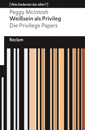 Weißsein als Privileg. Die Privilege Papers: [Was bedeutet das alles?] (Reclams Universal-Bibliothek)