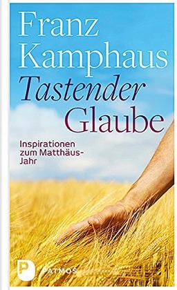 Tastender Glaube - Inspirationen zum Matthäus-Jahr