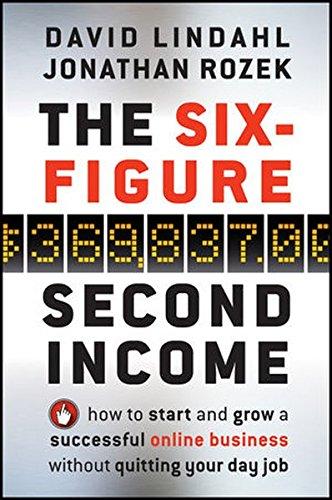 The Six-Figure Second Income: How To Start and Grow A Successful Online Business Without Quitting Your Day Job