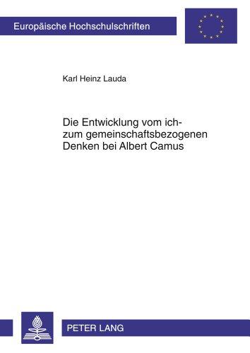 Die Entwicklung vom ich- zum gemeinschaftsbezogenen Denken bei Albert Camus (Europäische Hochschulschriften - Reihe XX)