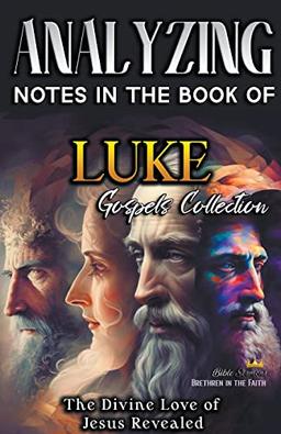 Analyzing Notes in the Book of Luke: The Divine Love of Jesus Revealed (Notes in the New Testament)