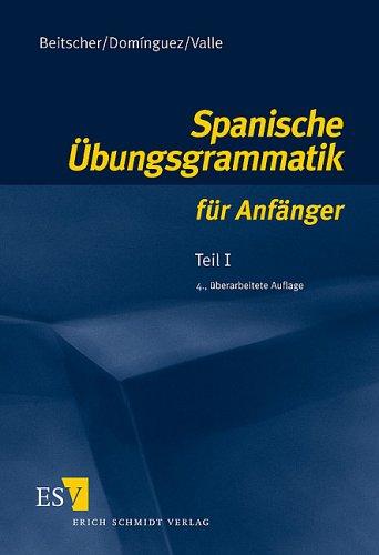 Spanische Übungsgrammatik für Anfänger 1: Teil I