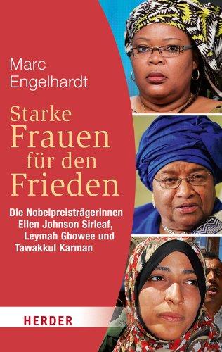 Starke Frauen für den Frieden: Die Nobelpreisträgerinnen Ellen Johnson Sirleaf, Leymah Gbowee und Tawakkul Karman (HERDER spektrum)