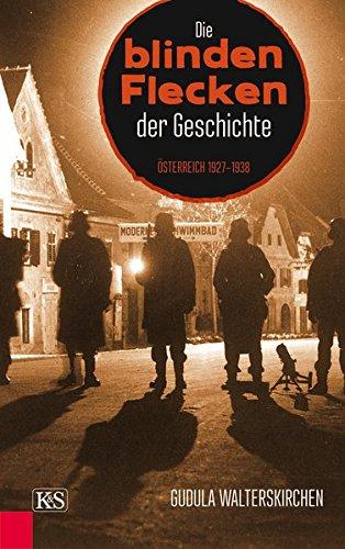 Die blinden Flecken der Geschichte: Österreich 1927-1938