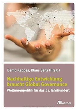 Nachhaltige Entwicklung braucht Global Governance: Weltinnenpolitik für das 21. Jahrhundert