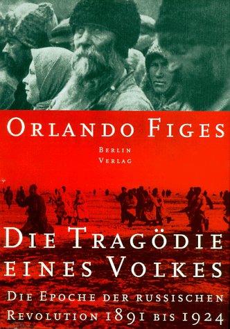 Tragödie eines Volkes. Die Epoche der russischen Revolution 1891-1924