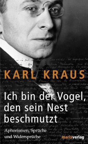 Ich bin der Vogel, den sein Nest beschmutzt: Aphorismen, Sprüche und Widersprüche