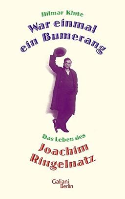 War einmal ein Bumerang: Das Leben des Joachim Ringelnatz