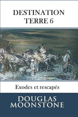 Destination Terre 6: Exodes et rescapés